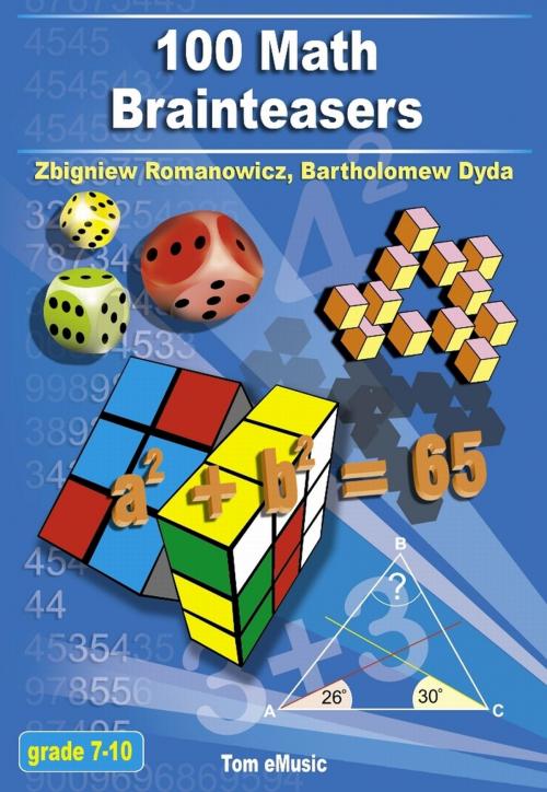 Cover of the book 100 Math Brainteasers. Arithmetic, Algebra and Geometry Brain Teasers, Puzzles, Games and Problems with Solutions by Zbigniew Romanowicz, Bartholomew Dyda, Tom eMusic