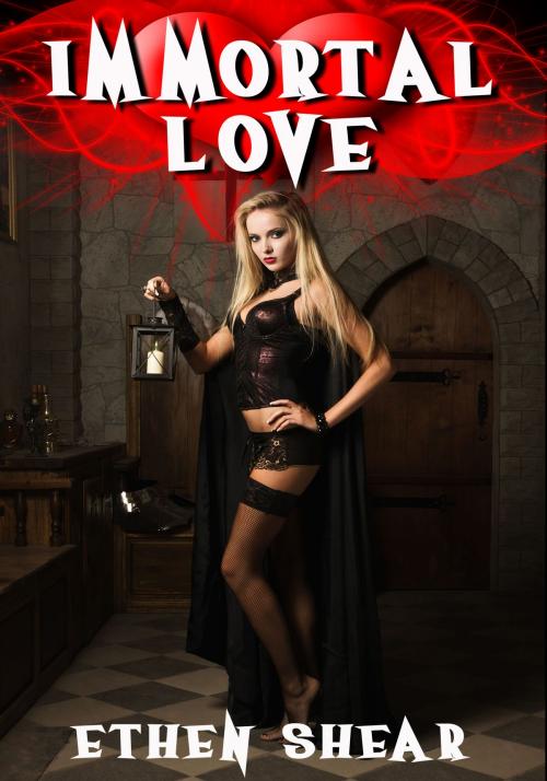 Cover of the book Immortal Love by Ethen Shear, Xplicit Press
