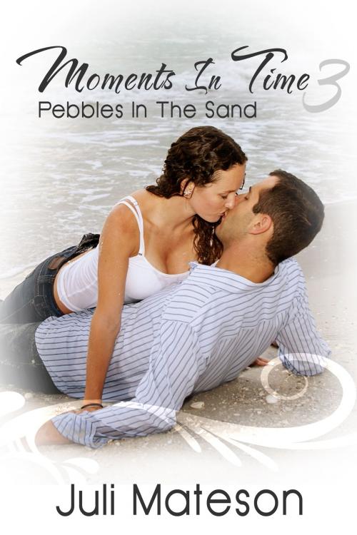Cover of the book Moments In Time 3: Pebbles In The Sand by Juli Mateson, Xplicit Press