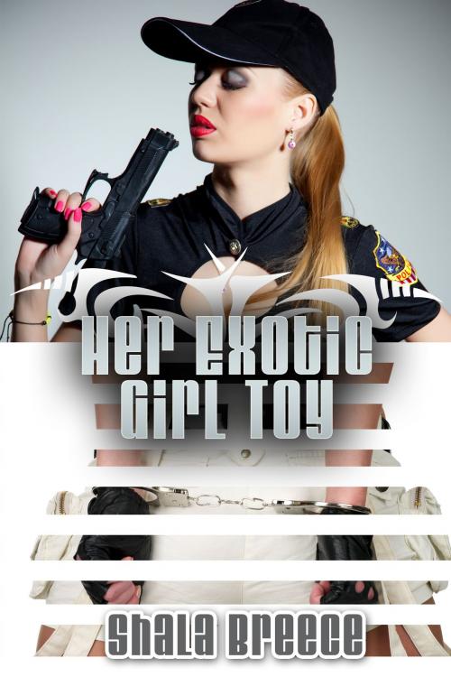 Cover of the book Her Exotic Girl Toy by Shala Breece, Xplicit Press
