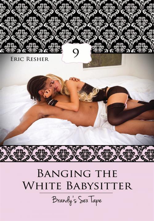 Cover of the book Banging The White Babysitter 9: Brandy's Sex Tape by Eric Resher, Xplicit Press