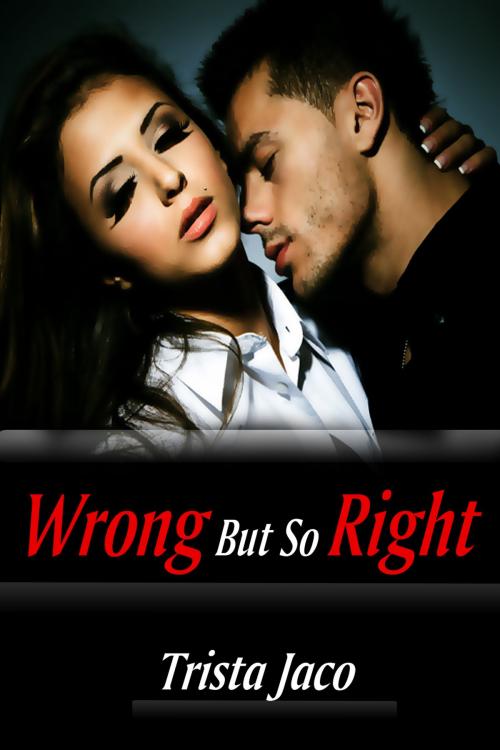 Cover of the book Wrong But So Right by Trista Jaco, Xplicit Press