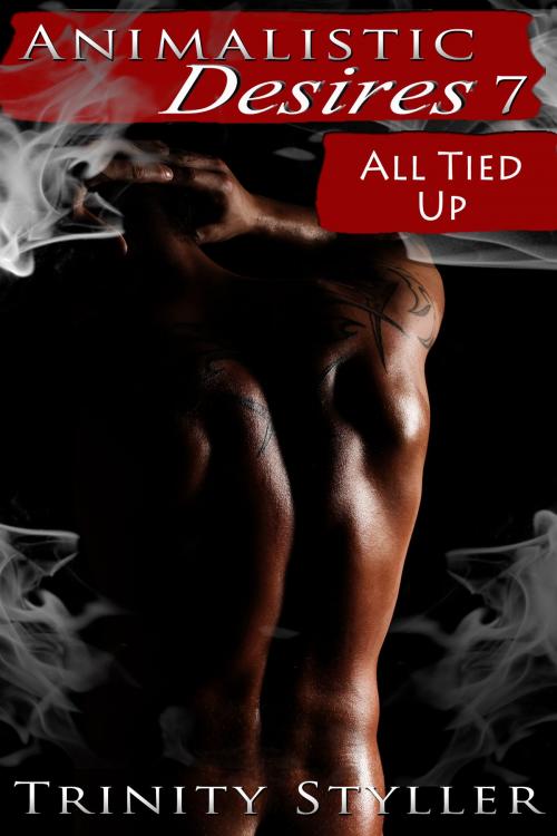 Cover of the book Animalistic Desires 7: All Tied Up by Trinity Styller, Xplicit Press