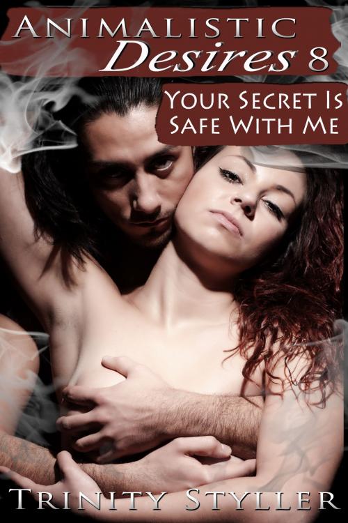Cover of the book Animalistic Desires 8: Your Secret Is Safe With Me by Trinity Styller, Xplicit Press