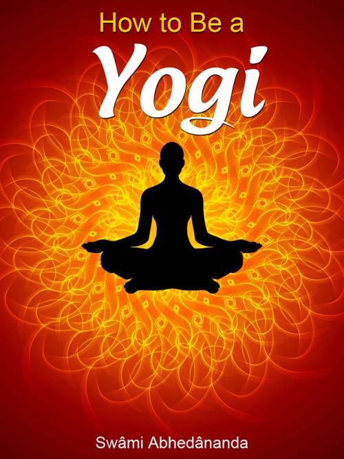 Cover of the book How To Be A Yogi by Swâmi Abhedânanda, AppsPublisher