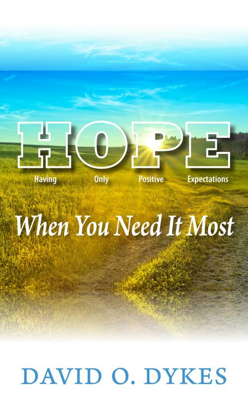 Cover of the book Hope When You Need It Most by David O. Dykes, BookBaby