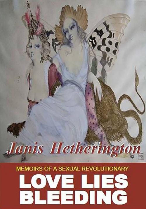 Cover of the book Love Lies Bleeding: Memoirs of a Sexual Revolutionary by Janis Hetherington, Mira Publishing House