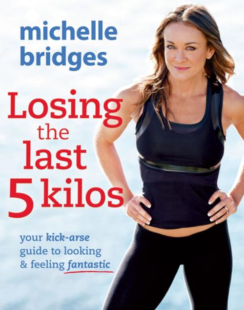 Cover of the book Losing The Last 5 Kilos by Michelle Bridges, Penguin Random House Australia