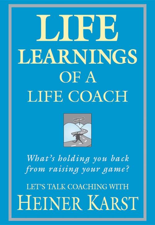 Cover of the book Life Learnings of a Life Coach by Heiner Karst, Major Street Publishing