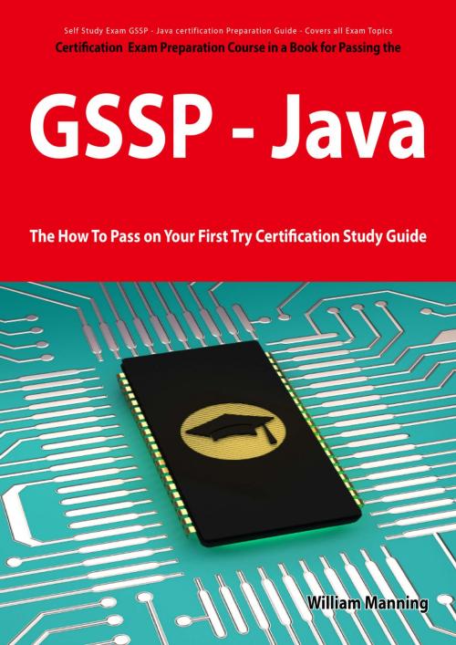 Cover of the book GIAC Secure Software Programmer - Java certification Exam Certification Exam Preparation Course in a Book for Passing the GSSP - Java Exam - The How To Pass on Your First Try Certification Study Guide by William Manning, Emereo Publishing