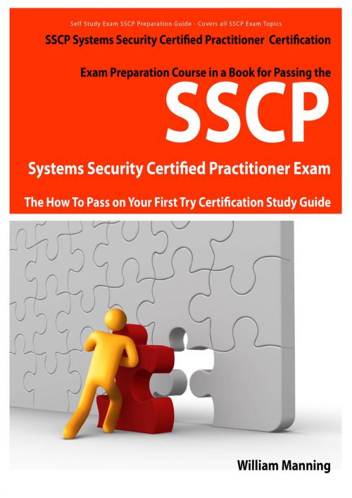Cover of the book SSCP Systems Security Certified Certification Exam Preparation Course in a Book for Passing the SSCP Systems Security Certified Exam - The How To Pass on Your First Try Certification Study Guide by William Manning, Emereo Publishing