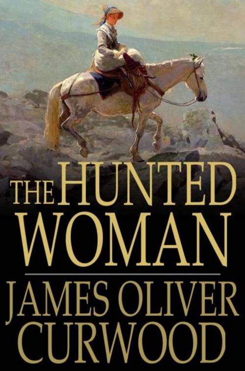 Cover of the book The Hunted Woman by James Oliver Curwood, The Floating Press