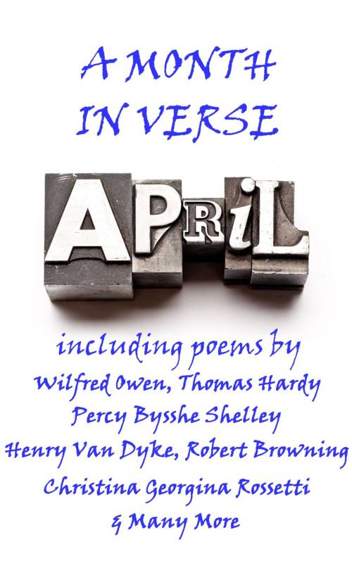 Cover of the book April, A Month In Verse by Wilfred Owen, Robert Louis Stevenson, Henry Van Dyke, Thomas Hardy, Percy Bysshe Shelley, Copyright Group