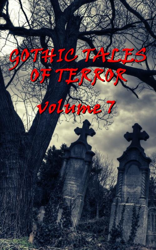 Cover of the book Gothic Tales Vol. 7 by Rudyard Kipling, Guy De Maupassant, Edgar Allan Poe, Arnold Bennett, Daniel Defoe, Edith Nesbit, MR James, Copyright Group