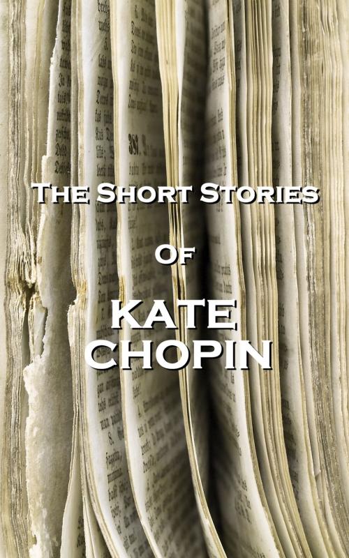Cover of the book The Short Stories Of Kate Chopin by Kate Chopin, Copyright Group