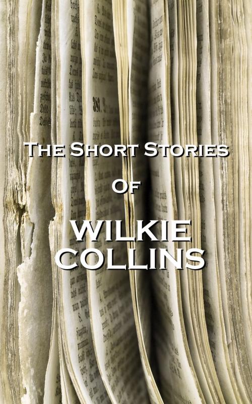 Cover of the book The Short Stories Of Wilkie Collins by Wilkie Collins, Copyright Group