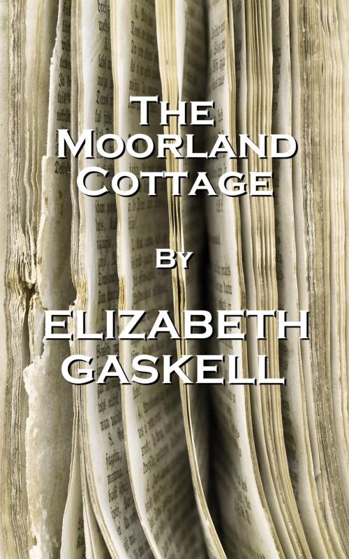 Cover of the book The Moorland Cottage, By Elizabeth Gaskell by Elizabeth Gaskell, Copyright Group
