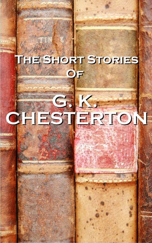 Cover of the book The Short Stories Of GK Chesterton by GK Chesterton, Copyright Group