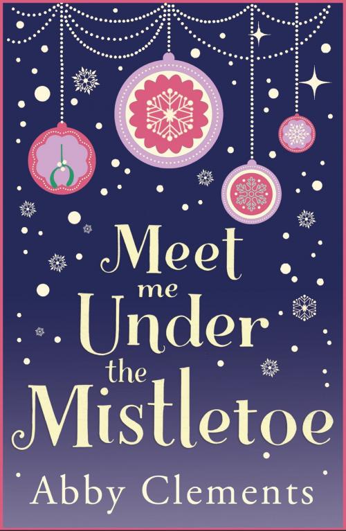 Cover of the book Meet Me Under the Mistletoe by Abby Clements, Quercus Publishing