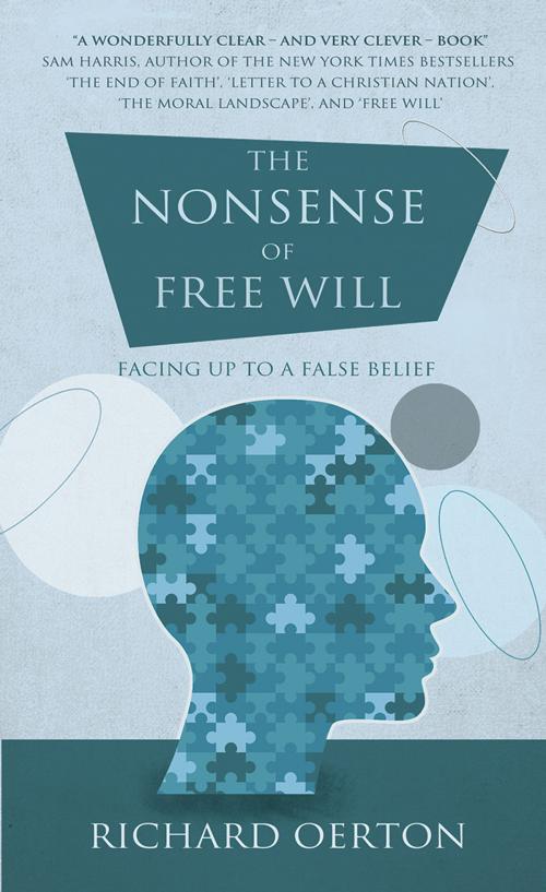 Cover of the book The Nonsense of Free Will: Facing up to a false belief by Richard Oerton, Troubador Publishing Ltd
