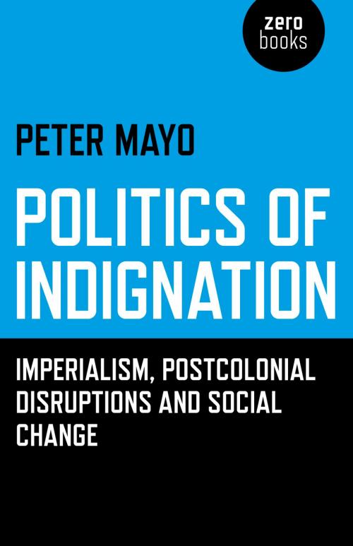 Cover of the book Politics of Indignation: Imperialism, Postcolonial Disruptions and Social Change. by Peter Mayo, John Hunt Publishing