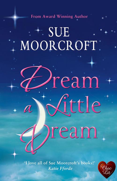 Cover of the book Dream a Little Dream by Sue Moorcroft, Choc Lit