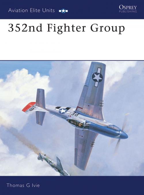 Cover of the book 352nd Fighter Group by Tom Ivie, Bloomsbury Publishing