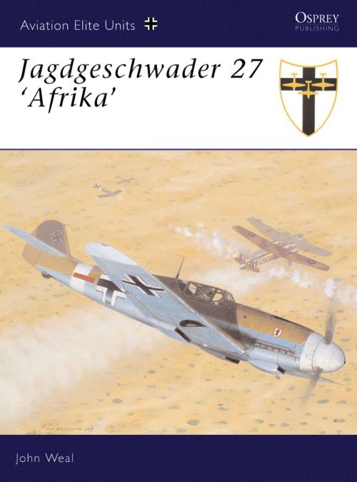 Cover of the book Jagdgeschwader 27 ‘Afrika’ by John Weal, Bloomsbury Publishing