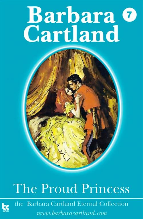Cover of the book 07 The Proud Princess by Barbara Cartland, Barbara Cartland Ebooks Ltd