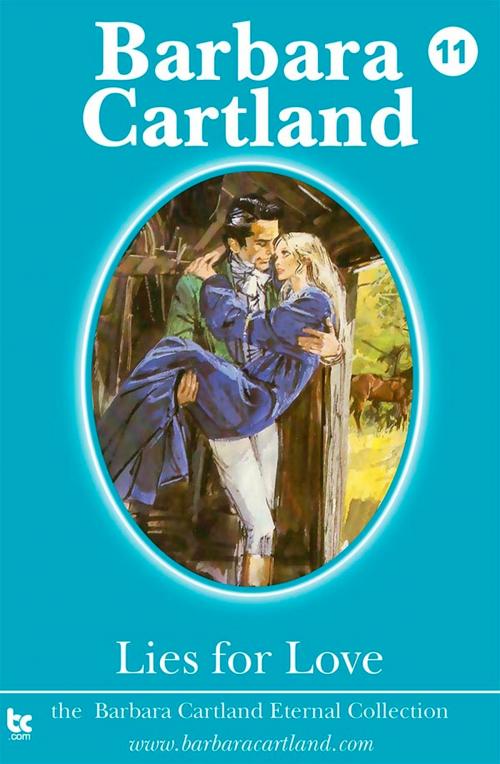 Cover of the book 11. Lies for Love by Barbara Cartland, Barbara Cartland Ebooks Ltd