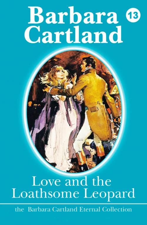 Cover of the book 13. Love and the Loathsome Leopard by Barbara Cartland, Barbara Cartland Ebooks Ltd