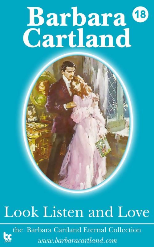 Cover of the book 18 Look Listen and Love by Barbara Cartland, Barbara Cartland Ebooks Ltd
