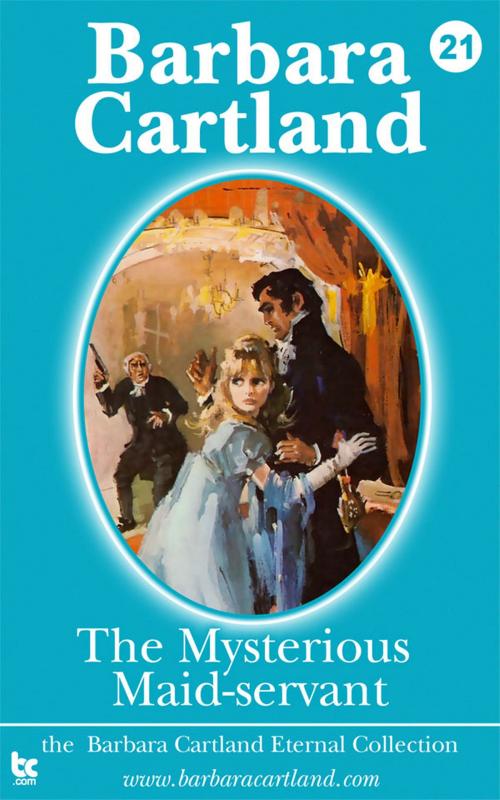 Cover of the book 21 The Mysterious Maid-Servant by Barbara Cartland, Barbara Cartland Ebooks Ltd