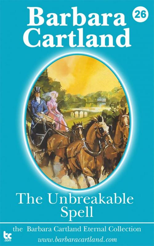 Cover of the book 26 The Unbreakable Spell by Barbara Cartland, Barbara Cartland Ebooks Ltd