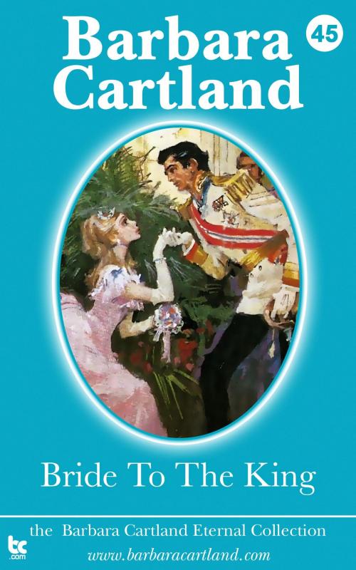 Cover of the book 45 Bride to the King by Barbara Cartland, Barbara Cartland Ebooks Ltd