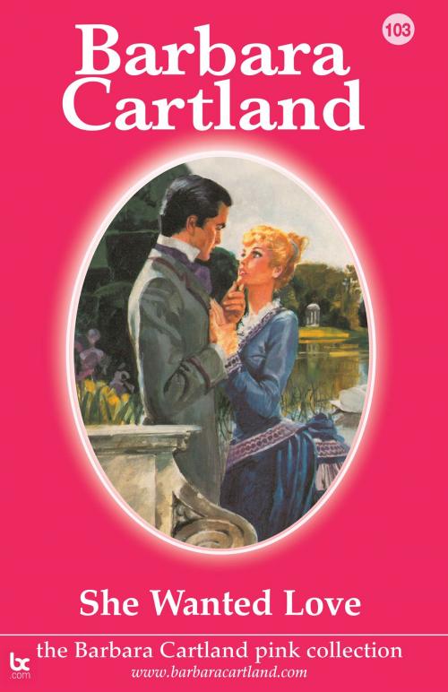 Cover of the book 103. She Wanted Love by Barbara Cartland, Barbara Cartland.com