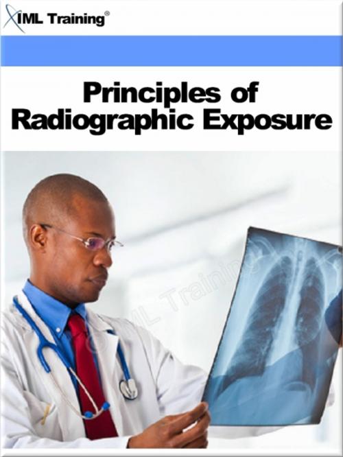 Cover of the book Principles of Radiographic Exposure (X-Ray and Radiology) by , IML Training