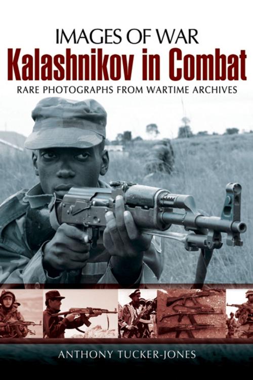 Cover of the book Kalashnikov in Combat by Anthony Tucker-Jones, Pen and Sword