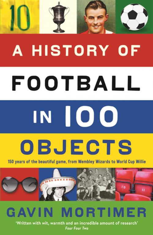 Cover of the book A History of Football in 100 Objects by Gavin Mortimer, Profile