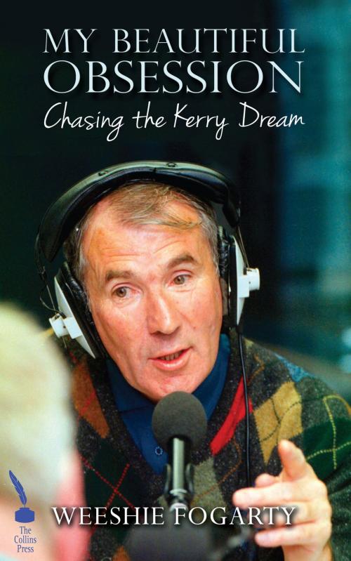 Cover of the book My Beautiful Obsession: Chasing the Kerry Dream by Weeshie Fogarty, The Collins Press