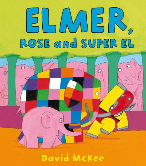 Cover of the book Elmer, Rose and Super El by David McKee, Andersen Press Ltd