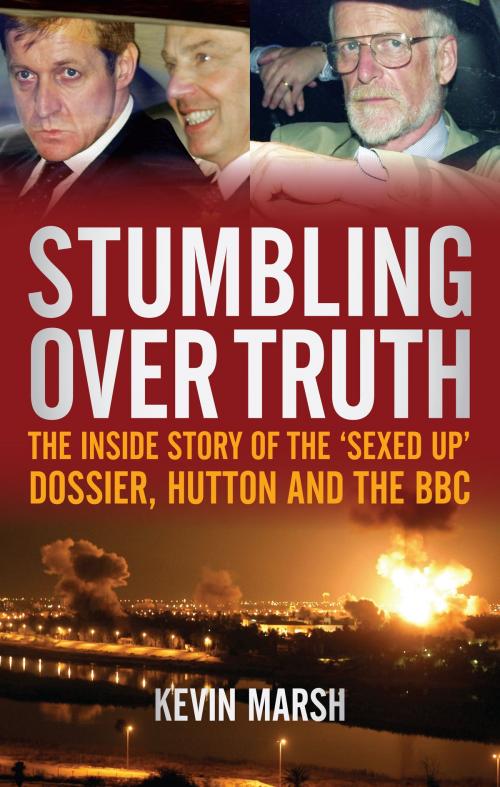 Cover of the book Stumbling Over Truth by Kevin Marsh, Biteback Publishing