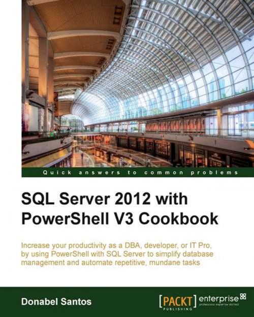 Cover of the book SQL Server 2012 with PowerShell V3 Cookbook by Donabel Santos, Packt Publishing
