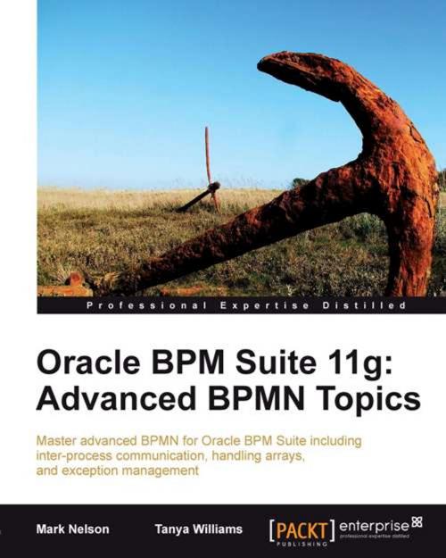 Cover of the book Oracle BPM Suite 11g: Advanced BPMN Topics by Mark Nelson, Tanya Williams, Packt Publishing