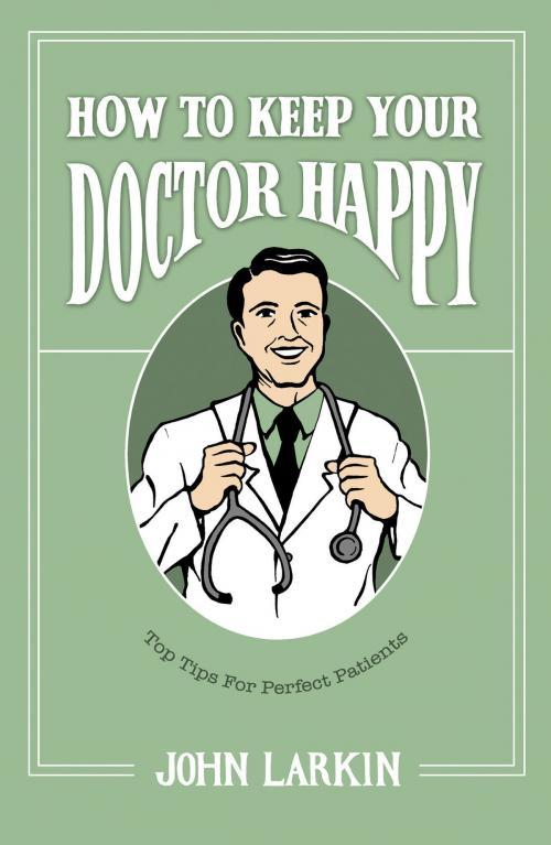 Cover of the book How to Keep Your Doctor Happy by John Larkin, Sandstone Press Ltd