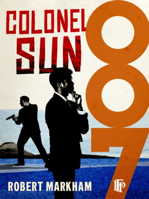 Cover of the book Colonel Sun by Robert Kingsley, Markham Amis, Ian Fleming Publications