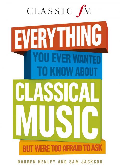 Cover of the book Everything You Ever Wanted to Know About Classical Music by Darren Henley, Sam Jackson, Elliott & Thompson