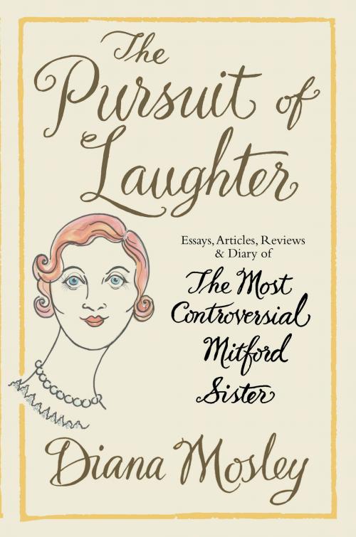 Cover of the book The Pursuit of Laughter by Diana Mitford, Lady Mosley (Diana Mosley), Gibson Square