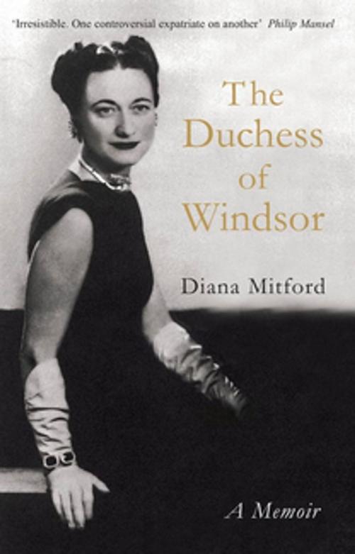 Cover of the book The Duchess of Windsor by Diana Mitford, Lady Mosley (Diana Mosley), Gibson Square