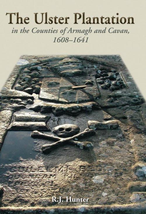 Cover of the book The Ulster Plantation in the Counties of Armagh and Cavan 1608-1641 by R. J Hunter, Ulster Historical Foundation
